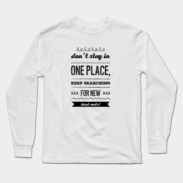 Don't stay in one place, keep searching for new dead-ends Long Sleeve T-Shirt by Dead Moroz